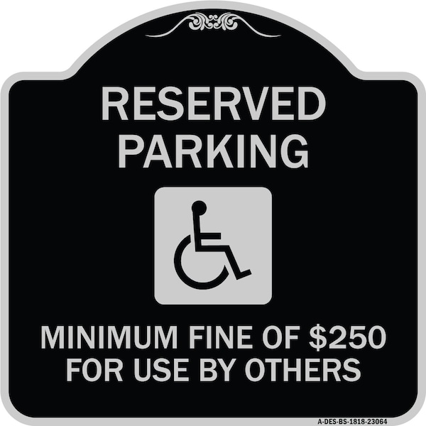 Signmission Reserved Parking Minimum Fine of $250 for Use by Others Heavy-Gauge Alum, 18" x 18", BS-1818-23064 A-DES-BS-1818-23064 - main